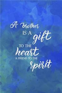A Brother Is A Gift To The Heart A Friend To The Spirit