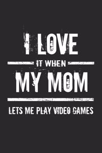 I love it when my mom lets me play video games: Notebook, Journal - Gift Idea for Gamer & Gaming Fans - checkered - 6x9 - 120 pages