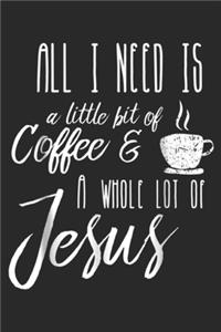 All I Need Is A Little Bit Of Coffee & A Whole Lot Of Jesus