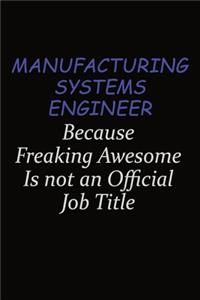 Manufacturing Systems Engineer Because Freaking Awesome Is Not An Official Job Title