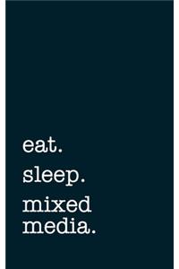 eat. sleep. mixed media. - Lined Notebook