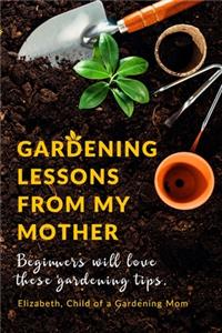 Gardening Lessons From My Mother