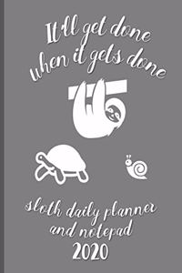It'll Get Done When It Gets Done Sloth Daily Planner And Notepad 2020