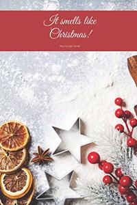 It smells like Christmas! My recipe book: Save your all favourite holiday recipes and create your own cookbook! (version 7)