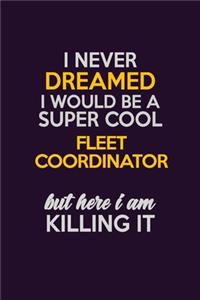 I Never Dreamed I Would Be A Super cool Fleet Coordinator But Here I Am Killing It