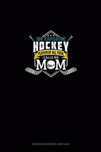 My Favorite Hockey Player Of All Time Calls Me Mom