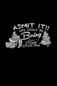 Admit it stone collecting