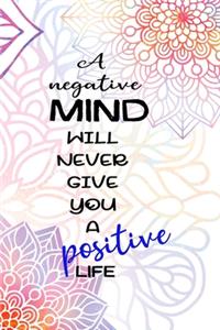 A Negative Mind Will Never Give You A Positive Life