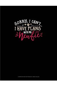Sorry, I Can't I Have Plans With My Newfie