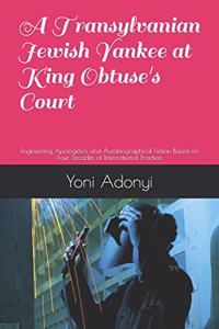 A Transylvanian Jewish Yankee at King Obtuse's Court