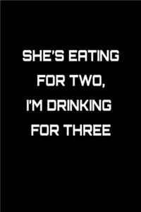 She's Eating For Two, I'm Drinking For Three