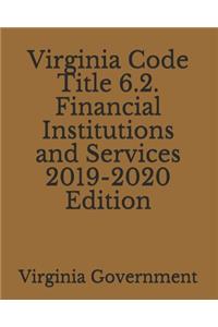 Virginia Code Title 6.2. Financial Institutions and Services 2019-2020 Edition