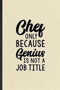 Chef Only Because Genius Is Not a Job Title