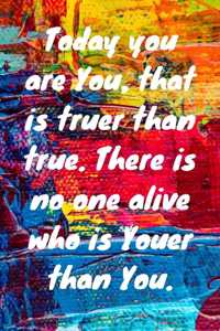 Today you are you, that is truer than true. There is no one alive who is youer than you. Happy 6th Birthday!