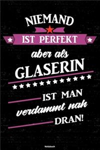 Niemand ist perfekt aber als Glaserin ist man verdammt nah dran! Notizbuch