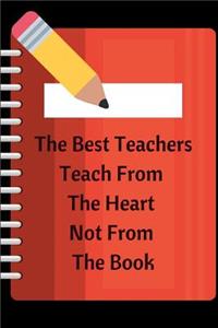 The Best Teachers Teach From The Heart Not From The Book