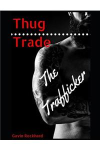 Thug Trade: The Trafficker