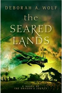 The Seared Lands (the Dragon's Legacy Book 3)