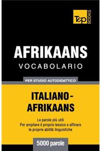 Vocabolario Italiano-Afrikaans per studio autodidattico - 5000 parole