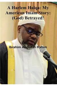 A Harlem Halqa: My American Imam Story - (God) Betrayed!