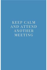 Keep Calm and Attend Another Meeting