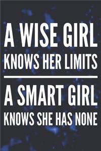 A Wise Girl Knows Her Limits, a Smart Girl Knows She Has None: A Motivational Blank Lined Notepad Journal for Female Entrepreneurs Girl Bosses 6x9 115 Pages