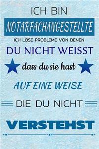 Ich Bin Notarfachangestellte Ich Löse Probleme Von Denen Du Nicht Weißt Dass Du Sie Hast - Auf Eine Weise Die Du Nicht Verstehst