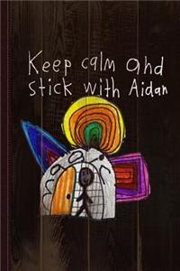 Keep Calm and Stick with Aidan Journal Notebook