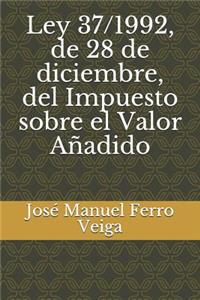 Ley 37/1992, de 28 de Diciembre, del Impuesto Sobre El Valor Añadido