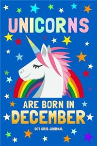 Unicorns Are Born in December Dot Grid Journal
