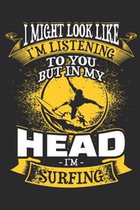 I Might Look Like I'm Listening to You But in My Head I'm Surfing