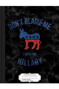 Vintage Don't Blame Me I Voted for Hillary Composition Notebook