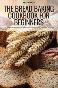 Bread Baking Cookbook for Beginners