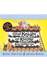 Small Knight and George: Small Knight and George and the Royal Chocolate Cake