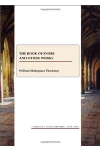 The Book of Snobs and Other Works