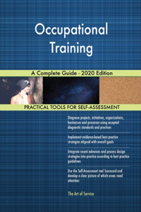 Occupational Training A Complete Guide - 2020 Edition