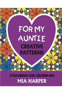 For My Auntie: Creative Patterns, Colouring for Grown-Ups