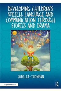 Developing Children's Speech, Language and Communication Through Stories and Drama