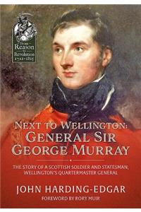 Next to Wellington: General Sir George Murray