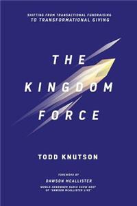 Kingdom Force: Shifting From Transactional Fundraising To Transformational Giving