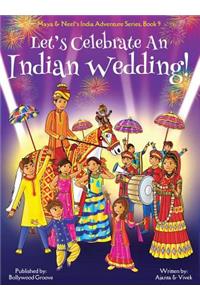 Let's Celebrate An Indian Wedding! (Maya & Neel's India Adventure Series, Book 9) (Multicultural, Non-Religious, Culture, Dance, Baraat, Groom, Bride, Horse, Mehendi, Henna, Sangeet, Biracial Indian American Families, Picture Book Gift, Global Chil