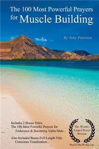 Prayer the 100 Most Powerful Prayers for Muscle Building - With 2 Bonus Books to Pray for Endurance & Becoming Alpha Male