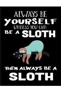 Always Be Yourself Unless You Can Be a Sloth Then Always Be a Sloth