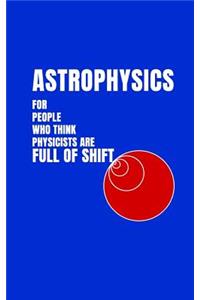 Astrophysics for People Who Think Physicists Are Full of Shift