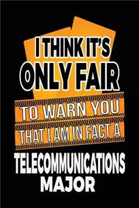 I Think It's Only Fair To Warn You That I Am In Fact A Telecommunications Major