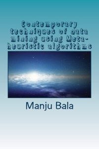 Contemporary techniques of data mining using Meta-heuristic algorithms