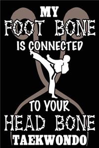My Foot Bone is Connected to Your Head Bone Taekwondo