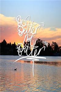Be Better not Bitter