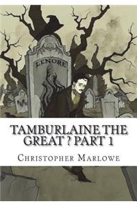 Tamburlaine the Great ? Part 1