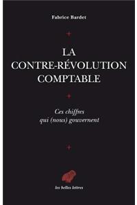 La Contre-Revolution Comptable. Ces Chiffres Qui (Nous) Gouvernent